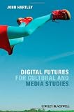 Digital Futures for Cultural and Media Studies
