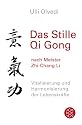 Das Stille Qi Gong...nach Meister Zhi-Chang Li: Vitalisierung und Harmonisierung der Lebenskräfte