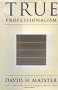 True Professionalism: The Courage to Care about Your People, Your Clients and Your Career