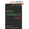 How Markets Fail: The Logic of Economic Calamities by John Cassidy