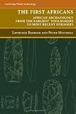 The First Africans : African Archaeology From The  Earliest Tool Makers To Most Recent Foragers
