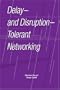 Delay- and Disruption-Tolerant Networking