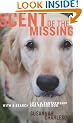 Scent of the Missing: Love and Partnership with a Search-and-Rescue Dog by Susannah Charleson