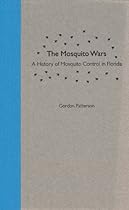 The Mosquito Wars: A History of Mosquito Control in Florida (Florida History and Culture) The Mosquito Wars: A History of Mosquito Control in Florida (Florida History and Culture)