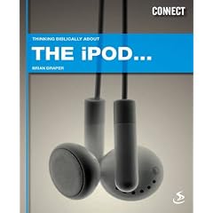 Thinking Biblically About... the iPod (Connect)
