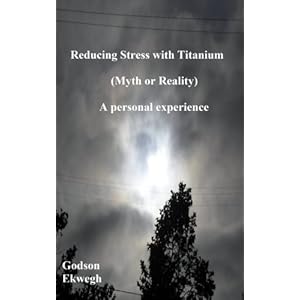 Reducing Stress With Titanium (Kindle Edition)
