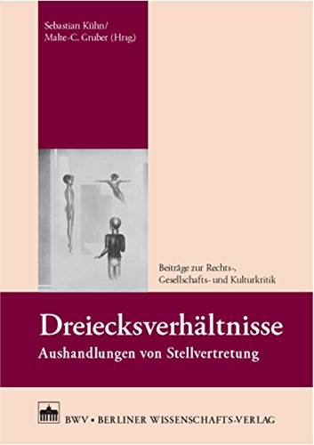 Dreiecksverhältnisse: Aushandlungen von Stellvertretung (Beiträge zur Rechts-, Gesellschafts- und Kulturkritik 13) (German Edition)