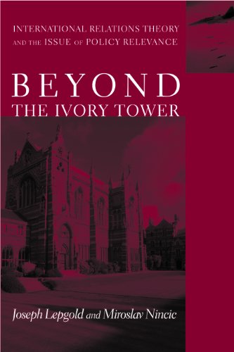 Beyond the Ivory Tower: International Relations Theory and the Issue of Policy Relevance