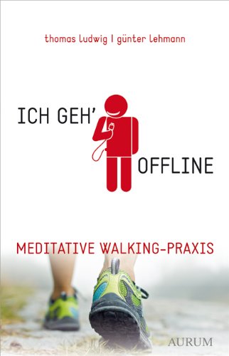 Ich geh' offline: Meditative Walking-Praxis (German Edition)