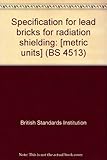 Specification for lead bricks for radiation shielding : [metric units]