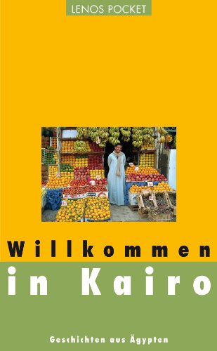 Willkommen in Kairo: Geschichten aus Ägypten (Arabische Welten) (German Edition)