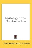 Mythology of the Blackfoot Indians (Sources of American Indian Oral Literature)
