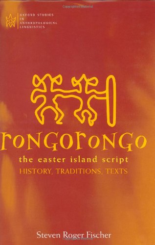 Rongorongo: The Easter Island Script: History, Traditions, Text (Oxford Studies in Anthropological Linguistics, 14)