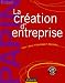 La cr�ation d'entreprise - 14�me �dition - Cr�ation, reprise, d�veloppement