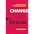 Change by Design: How Design Thinking Transforms Organizations and Inspires Innovation