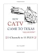How CATV Came to Texas - LBJ Country: <br>3 Channels to 55 Plus