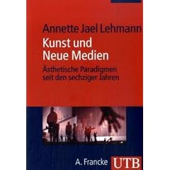 Kunst und Neue Medien: �sthetische Paradigmen seit den sechziger Jahren