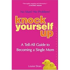 Knock Yourself Up: No Man? No Problem?