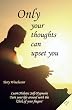 Only Your Thoughts can Upset You