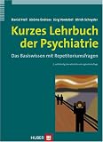 Kurzes Lehrbuch der Psychiatrie: Das Basiswissen mit Repetitoriumsfragen - Daniel Hell, J&eacute;rome Endrass, J&uuml;rg Vontobel, Ulrich Schnyder