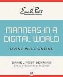 Emily Posts Manners in a Digital World: Living Well Online