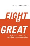 Eight to Great: Eight Steps to Delivering an Exception Customer Experience