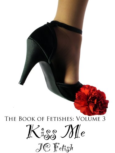 Kiss Me (The Book of Fetishes) (Kindle Edition)
