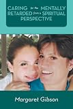 Caring For the Mentally Retarded From a Spiritual Perspective