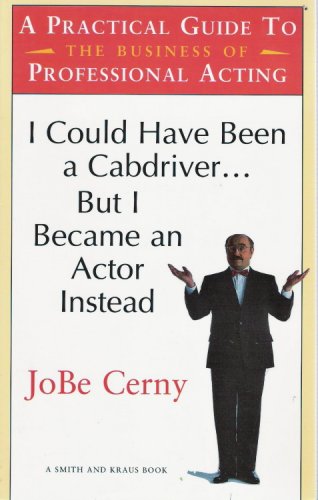 I Could Have Been a Cabdriver. but I Became an Actor Instead: A Practical Guide to the Business of Professional Acting (Career Development Series)