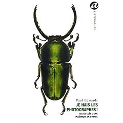 Je hais les photographes ! : Textes cl�s d'une pol�mique de l'image
