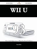 Wii U: 93 Most Asked Questions on Wii U - What You Need to Know (Success Secrets)