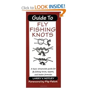 Guide to Fly Fishing Knots: A Basic Streamside Guide for Fly Fishing Knots, Tippets, and Leader Formulas