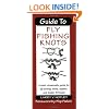 Guide to Fly Fishing Knots: A Basic Streamside Guide for Fly Fishing Knots, Tippets, and Leader Formulas