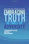 Embracing Truth in Times of Adversity: Learning How to Listen and Trust Divine Guidance
