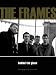 The Frames: Behind the Glass