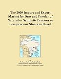 The 2009 Import and Export Market for Dust and Powder of Natural or Synthetic Precious or Semiprecious Stones in Brazil