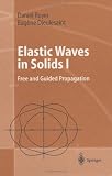 Elastic Waves in Solids I: Free and Guided Propagation (Advanced Texts in Physics)