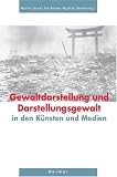Produkt-Bild: Gewaltdarstellung und Darstellungsgewalt. in den K&uuml;nsten und Medien