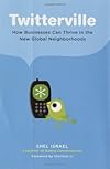 Twitterville: How Businesses Can Thrive in the New Global Neighborhoods