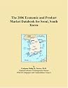 The 2006 Economic and Product Market Databook for Seoul, South Korea