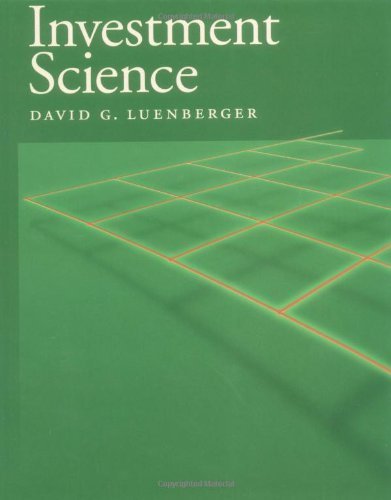 Investment Science by Luenberger, David G. published by Oxford University Press, USA (1997)