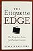 The Etiquette Edge: The Unspoken Rules for Business Success