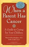 When a Parent Has Cancer: A Guide to Caring for Your Children