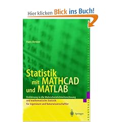 Statistik mit MATHCAD und MATLAB: Einf�hrung in die Wahrscheinlichkeitsrechnung und Statistik f�r Ingenieure und Naturwissenschaftler
