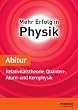 Mehr Erfolg in Physik, Abitur: Relativit�tstheorie, Quanten-, Atom- und Kernphysik