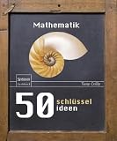 50 Schl&uuml;sselideen Mathematik (50 Schlusselideen) - Tony Crilly