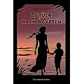 Zur�ck nach �gypten: Eine wahre Geschichte