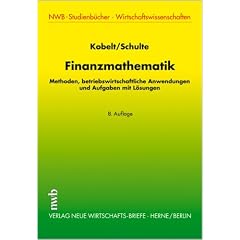 Finanzmathematik: Methoden, betriebswirtschaftliche Anwendungen und Aufgaben mit L�sungen