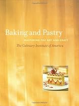 Baking and Pastry: Mastering the Art and Craft