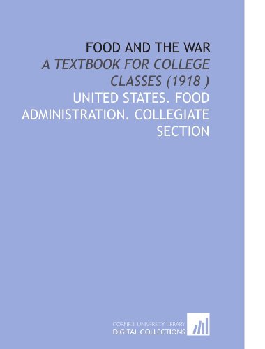 Food and the War: A Textbook for College Classes (1918 ) Food and the War: A Textbook for College Classes (1918 )